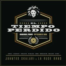 Juantxo Skalari & La Rude Band — El Tiempo Perdido E2