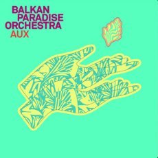 Balkan Paradise Orchestra — AUX